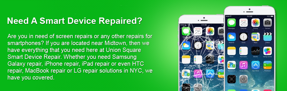 Union Square Smart Device Repair broken screen, water damage, lcd replacement, digitizer, home button, speaker iphone, ipad, ipad air, mini, samsung galaxy, htc, nokia lumia, tablet 